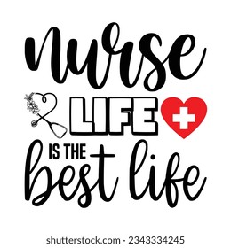 Nurse Life Is The Best Life svg vector Illustration isolated on white background. Nurse life with stethoscope. Decoration for shirt and scrapbooking. Nurse quote. Cut file for Cricut and Silhouette.