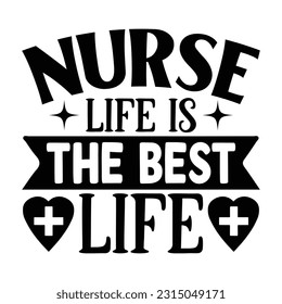 Nurse Life Is The Best Life,  Nurse t-shirt design nurse svg design nurse typography eps file svg