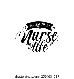 Nurse life, Celebrating Healthcare Heroes, Nurse Quote, Medical and Healthcare saying, Nurse Profession cut file, Vector, Eps