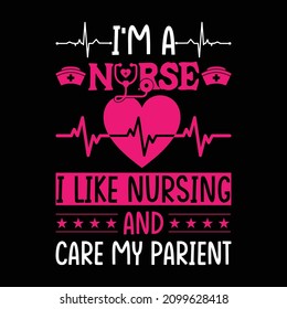I'm a nurse, I like nursing and care my parient t-shirt design vector template