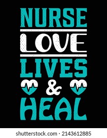 Nurse love lives and heal T-shirt design – Vector graphic, typographic poster, vintage, label, badge, logo, icon or t-shirt.