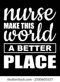 Nurse make this world a better place