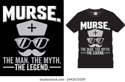 Nurse. the man. the myth. the legend, Nurse Day typography vector t-shirt design. Nurse day t-shirt design with motivational quote. T shirt design template, vector design and any print, clothes