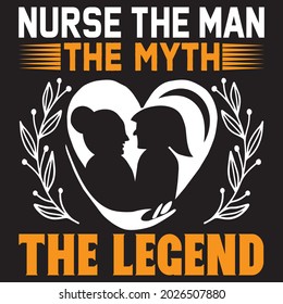 Nurse the man the myth the legend, t-shirt design.