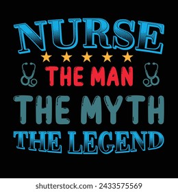 Nurse The Man The Myth The Legend Typography T-shirt Design Vector
