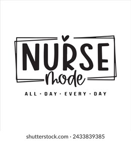 nurse mode all day every day background inspirational positive quotes, motivational, typography, lettering design