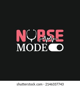 Nurse mode on - Nursing typographic slogan design vector.
