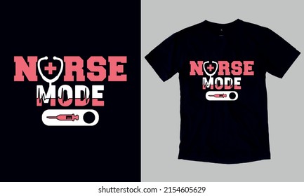 Nurse Mode On T-Shirt. Custom Typography and Vector Illustration T-Shirt Design Template For Nurse.