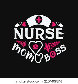 Nurse mom boss - happy nurse quotes vector design template. design for t shirt, poster, mug , etc.