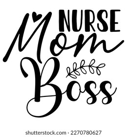 nurse mom boss Mother's day shirt print template,  typography design for mom mommy mama daughter grandma girl women aunt mom life child best mom adorable shirt