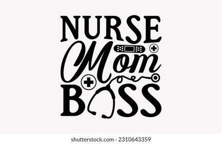 Nurse mom boss - Nurse SVG T-shirt Design, Nurse Practitioner, Typography Poster with Old Style Camera And Quotes.