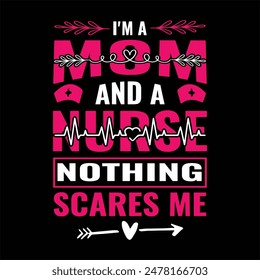 I'm a nurse and a mom nothing scares me
 typography,nurse t shirt funny,vector,medicine, nurse, 
