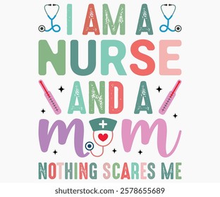 I Am A Nurse And A Mom Nothing Scares Me Svg,Nurse Shirt Svg,Stethoscope Svg,Doctor Svg,Nurse Squad Svg,Cut File,Heart Svg,Nurse Quotes Svg,Cricut and Silhouette