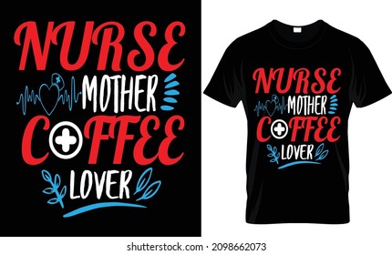 NURSE MOTHER COFFEE LOVER NURSE T SHIRT