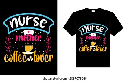 Nurse mother coffee lover Nurse Tshirt design typography lettering merchandise design
