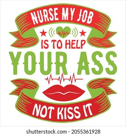 Nurse My Job Is To Help Your Ass Not Kiss It T-shirt Design