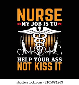 Nurse My Job Is To Help Your Ass Not Kiss It