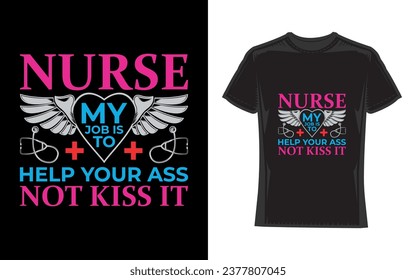 Nurse my job is to help your ass not kiss it, Nurse T-Shirt Design