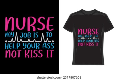 Nurse my job is to help your ass not kiss it, Nurse T-Shirt Design