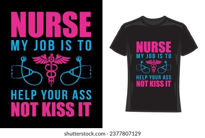 Nurse my job is to help your ass not kiss it, Nurse T-Shirt Design