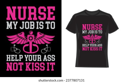 Nurse my job is to help your ass not kiss it, Nurse T-Shirt Design