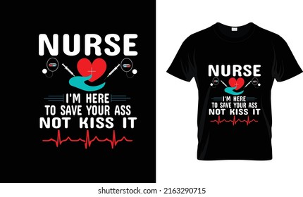 Nurse My Job Is To Save Your Ass Not Kiss It Funny T-Shirt