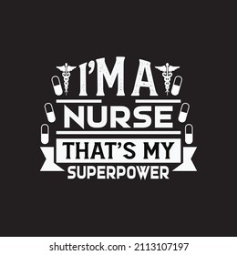 ’m a nurse that’s my superpower - Happy nurse day motivational t shirt design vector.