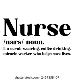 Nurse Nars Noun. 1. A Scrub Wearing, Coffee Drinking, Miracle Worker Who Helps Save Lives