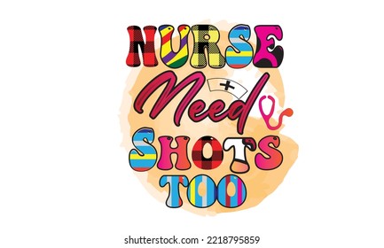 Nurse Need Shots Too Sublimation Design. You will get eps file with 300ppi