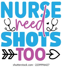 Nurse Need Shots Too  T shirt design Vector File