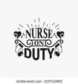 Nurse on duty - Nurse typographic lettering quotes design vector.