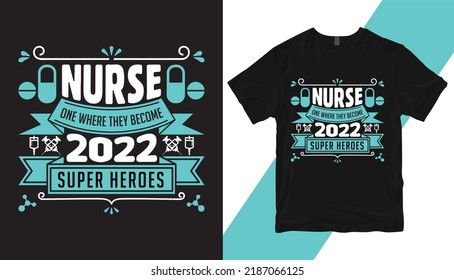 nurse one where they become 2022 super heroes . Nurse Typography T-shirt, T-shirt Vector Template, Print Template, typography quotes, illustration,  Nurse vector T-shirt,