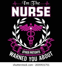 I'm the Nurse other patients warned you about T Shirt