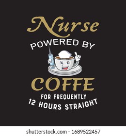 Nurse Powered By Coffee 12 Hours Straight T-shirt Design Vector.Illustration For Graphics.Just Awesome And Unique Nursing T-shirt Template.Can Also Be Printed Mug,Bag,Hat Etc.
