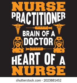 nurse practitioner brain of a doctor heart of a nurse t shirt design, vector file.