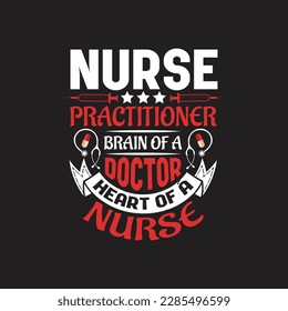 Nurse practitioner brain of a doctor heart of a nurse - Nurse typographic quotes vector.