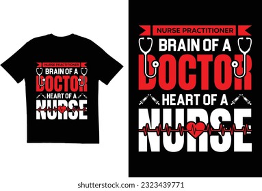 Nurse practitioner brain of a doctor heart of a nurse - t shirt design 