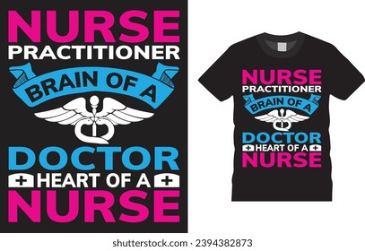 Nurse practitioner brain of a doctor heart of a nurse T-shirt design Vector Template. Typography Vectors Graphic quote Eye Catching Tshirt ready for prints, poster.
