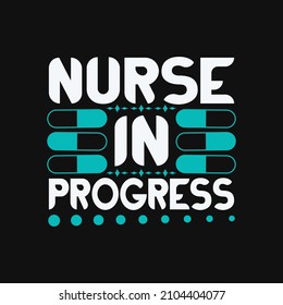 Nurse in progress - happy nurse  day t shirt design typography.