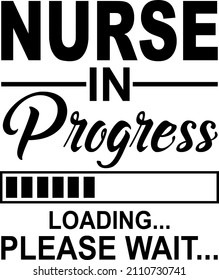 Nurse In Progress loading please wait

Trending vector quote on white background for t shirt, mug, stickers etc.