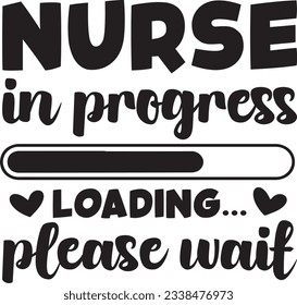 Nurse in progress loading please wait, Nurse SVG Design, SVG File, SVG Cut File, T-shirt design, Tshirt design svg