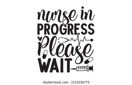 Nurse in progress please wait - Can be used for prints bags, t-shirts, posters, cards. Calligraphy vector. Ink illustration Can be used for menu, café, restaurant, logo, bakery, a street festival,