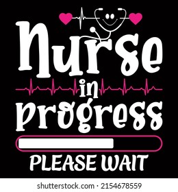 Nurse in progress please wait. Nurse day t shirt design vector illustration.