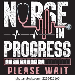Nurse in progress please wait design, registered nurse vector, vintage nurse typographic design, sister design. Template for poster, print for t-shirt ,pin,logo,badge, illustration,clip art, sticker