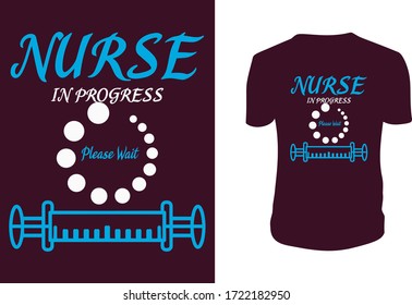 Nurse In Progress Please Wait.... T Shirt Design. Lettering. Can be used for prints bags, t-shirts, posters, cards. Vector graphic, typographic poster, vintage, label.