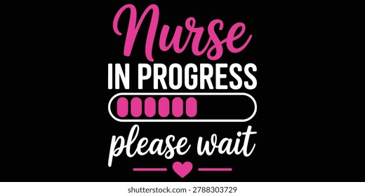 Nurse In Progress Please Wait Typography with Pink Loading Bar and Heart for T-shirt and Gift