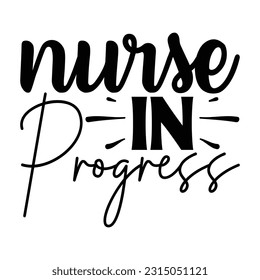 Nurse In Progress,  Nurse t-shirt design nurse svg design nurse typography eps file