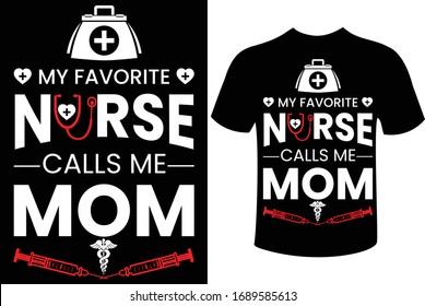 Nurse quote design- My favorite nurse calls me mom