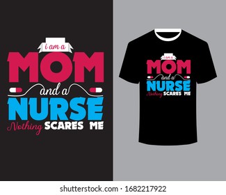 Nurse quote Design-I Am A Mom And A Nurse Nothing Scares Me-Nurse T Shirt Art 