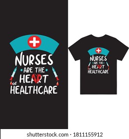 Nurse quote - Nurses are the Heart of Healthcare - design for T shirt, Mug, Cards.